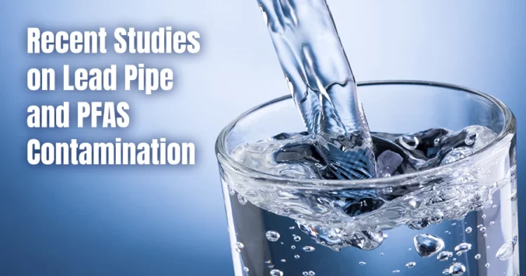 Recent Studies on Lead Pipe and PFAS Contamination Highlight Need for Home Water Treatment Systems
